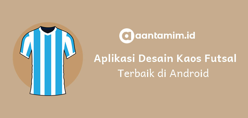 5 Aplikasi untuk Desain Kaos Futsal Terbaik di Android | aantamim.ID